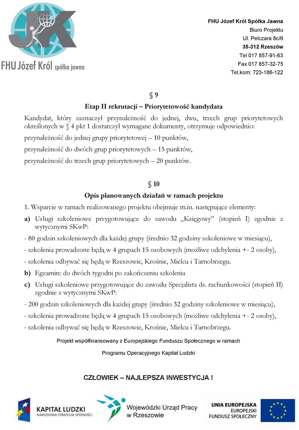 10 Opis planowanych działań w ramach projektu 1. Wsparcie w ramach realizowanego projektu obejmuje m.in.