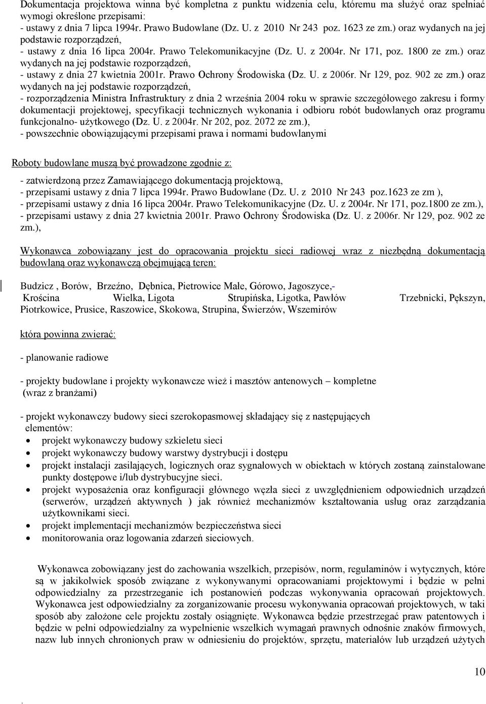 ) oraz wydanych na jej podstawie rozporządzeń, - ustawy z dnia 27 kwietnia 2001r. Prawo Ochrony Środowiska (Dz. U. z 2006r. Nr 129, poz. 902 ze zm.