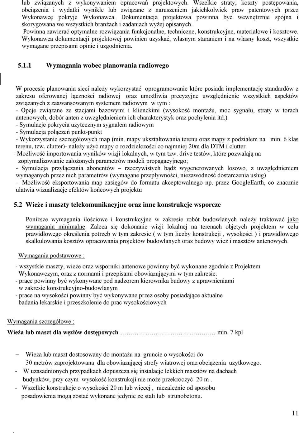 Dokumentacja projektowa powinna być wewnętrznie spójna i skorygowana we wszystkich branżach i zadaniach wyżej opisanych.