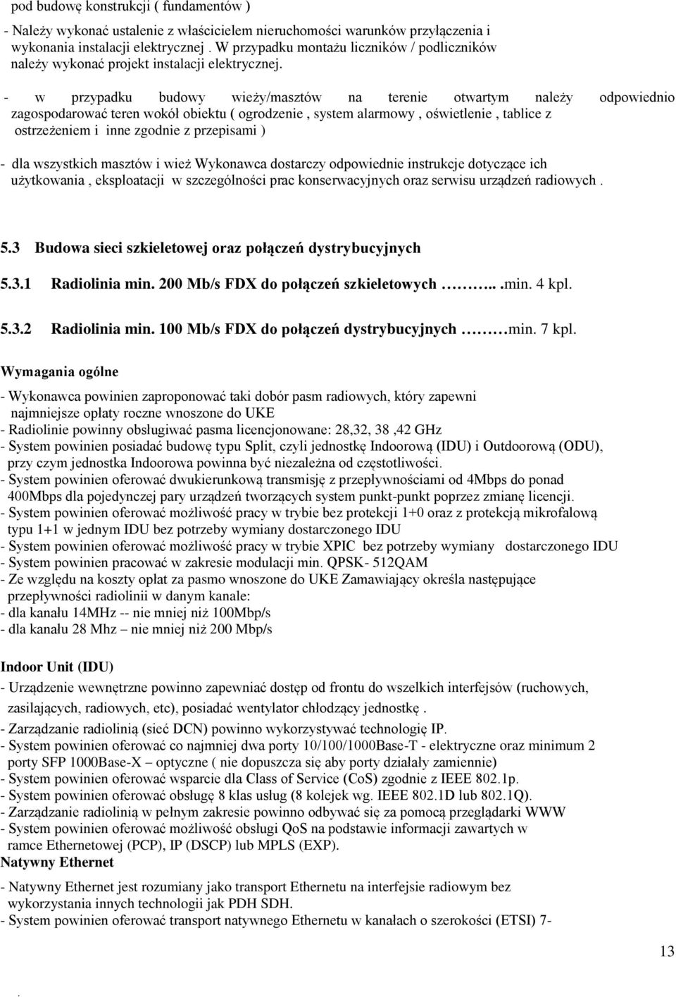 - w przypadku budowy wieży/masztów na terenie otwartym należy odpowiednio zagospodarować teren wokół obiektu ( ogrodzenie, system alarmowy, oświetlenie, tablice z ostrzeżeniem i inne zgodnie z