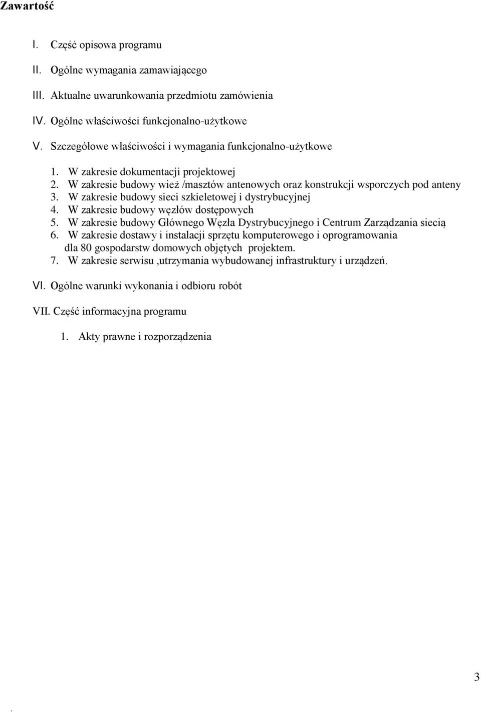 W zakresie budowy sieci szkieletowej i dystrybucyjnej 4. W zakresie budowy węzłów dostępowych 5. W zakresie budowy Głównego Węzła Dystrybucyjnego i Centrum Zarządzania siecią 6.