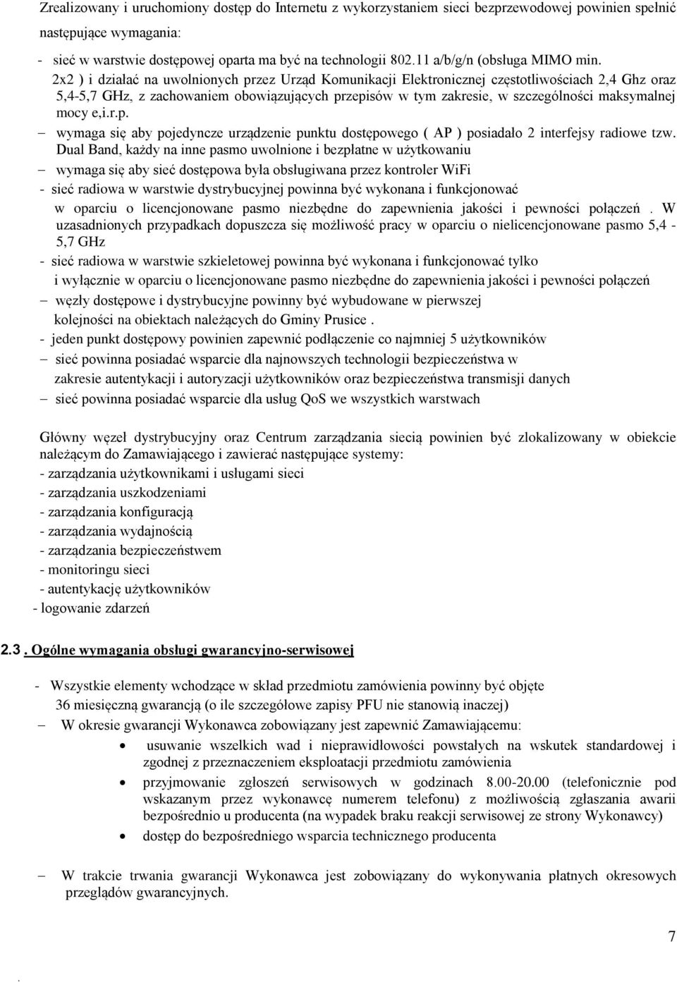 2x2 ) i działać na uwolnionych przez Urząd Komunikacji Elektronicznej częstotliwościach 2,4 Ghz oraz 5,4-5,7 GHz, z zachowaniem obowiązujących przepisów w tym zakresie, w szczególności maksymalnej