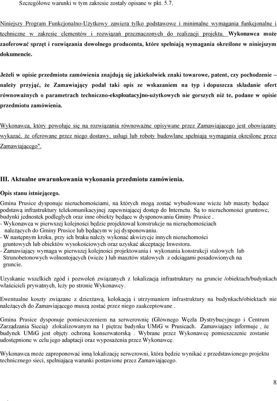 Wykonawca może zaoferować sprzęt i rozwiązania dowolnego producenta, które spełniają wymagania określone w niniejszym dokumencie.