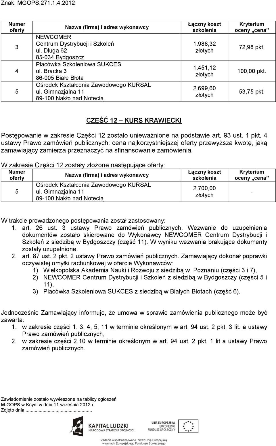 art. 26 ust. 3 ustawy Prawo zamówień publicznych. Wezwanie do uzupełnienia dokumentów zostało skierowane do Wykonawcy Centrum Dystrybucji i Szkoleń z siedzibą w Bydgoszczy (część 11).