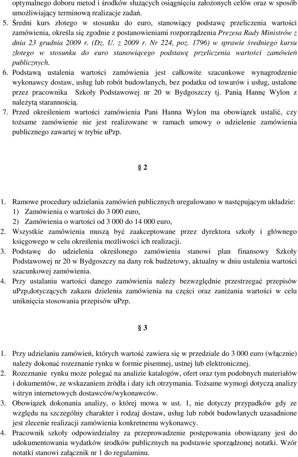 U. z 2009 r. Nr 224, poz. 1796) w sprawie średniego kursu złotego w stosunku do euro stanowiącego podstawę przeliczenia wartości zamówień publicznych. 6.