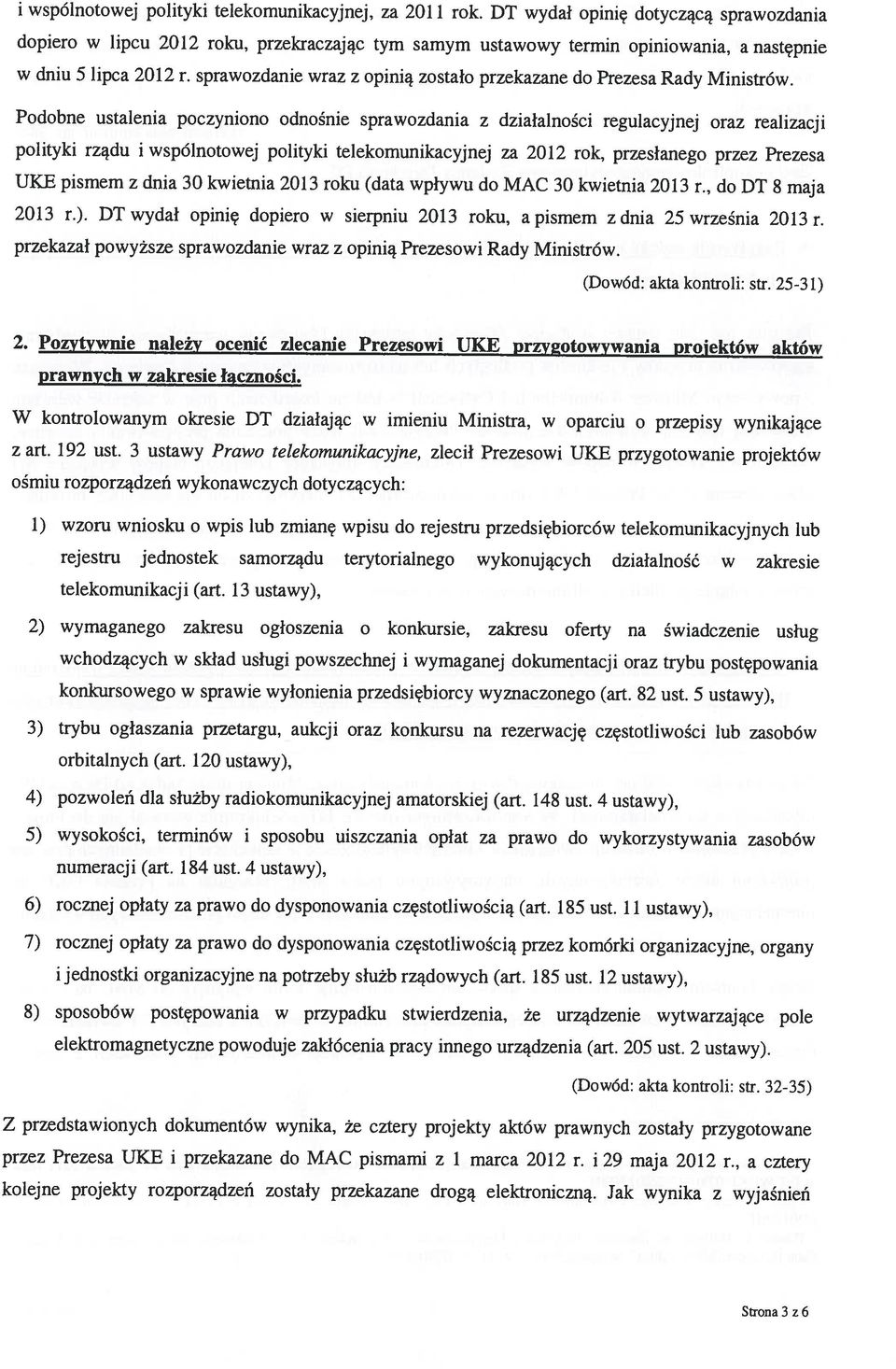 UKE pismem z dnia 30 kwietnia 2013 roku (data wpływu do MAC 30 kwietnia 2013 r., do DT 8 maja przekazał powyższe sprawozdanie wraz z opinią Prezesowi Rady Ministrów. 2013 r.).