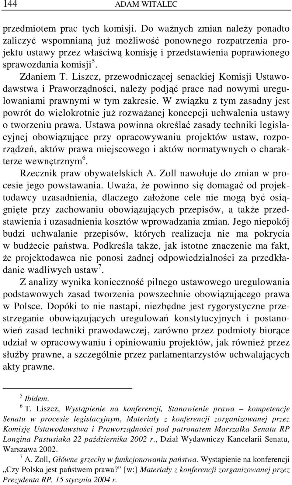 Liszcz, przewodniczącej senackiej Komisji Ustawodawstwa i Praworządności, należy podjąć prace nad nowymi uregulowaniami prawnymi w tym zakresie.