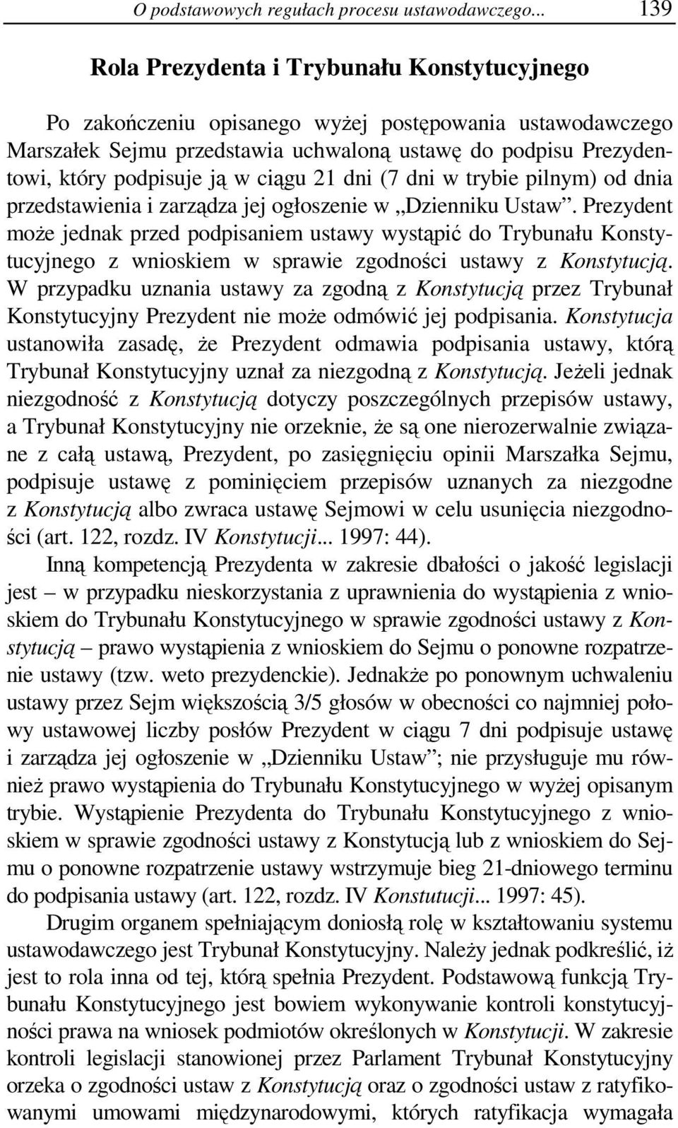 w ciągu 21 dni (7 dni w trybie pilnym) od dnia przedstawienia i zarządza jej ogłoszenie w Dzienniku Ustaw.