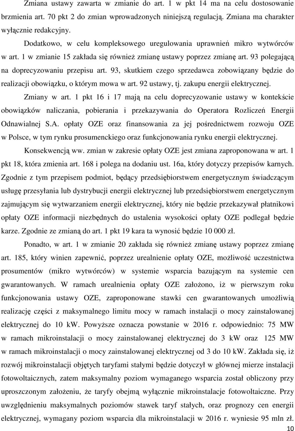 93, skutkiem czego sprzedawca zobowiązany będzie do realizacji obowiązku, o którym mowa w art. 92 ustawy, tj. zakupu energii elektrycznej. Zmiany w art.