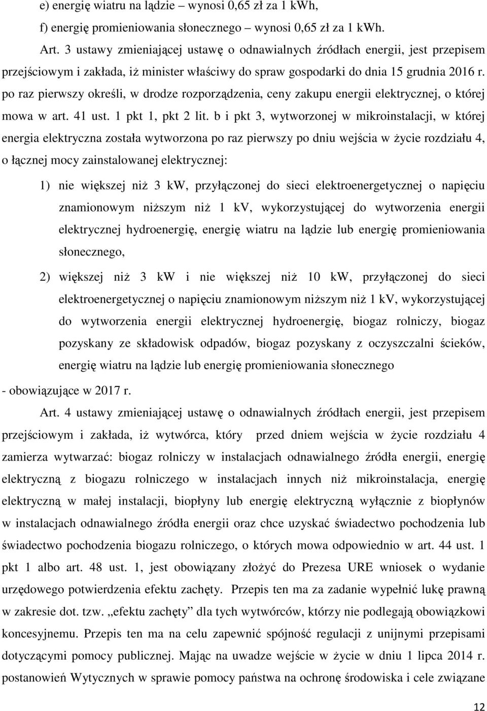 po raz pierwszy określi, w drodze rozporządzenia, ceny zakupu energii elektrycznej, o której mowa w art. 41 ust. 1 pkt 1, pkt 2 lit.