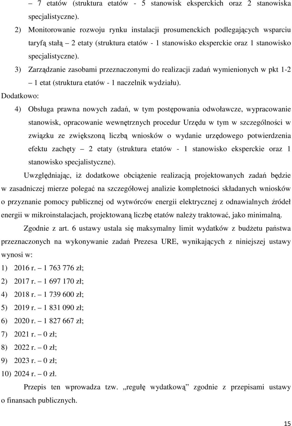 3) Zarządzanie zasobami przeznaczonymi do realizacji zadań wymienionych w pkt 1-2 1 etat (struktura etatów - 1 naczelnik wydziału).