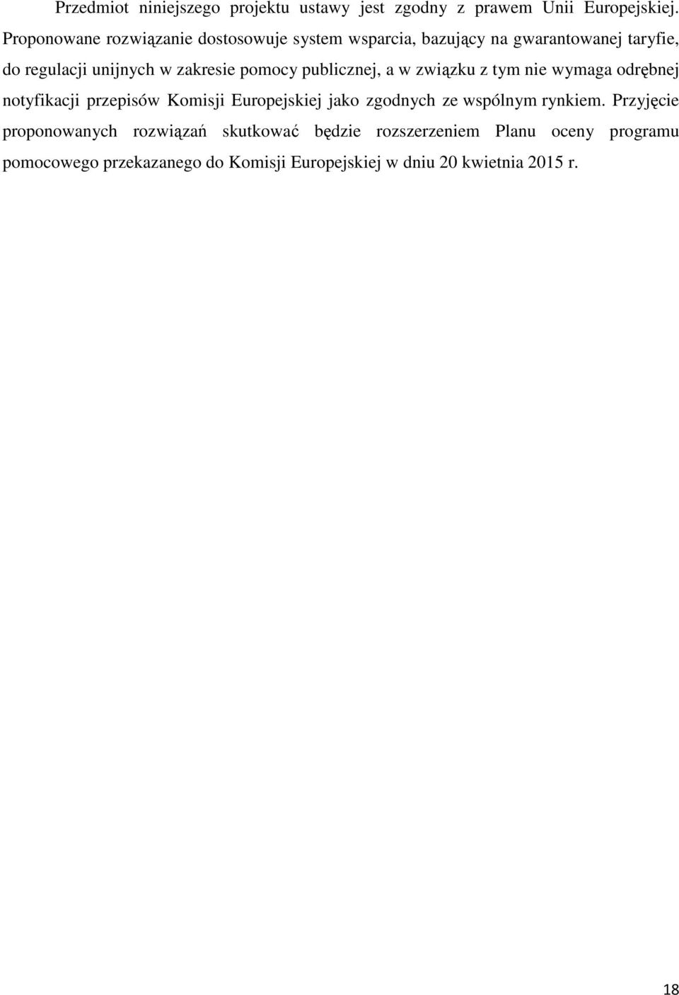 pomocy publicznej, a w związku z tym nie wymaga odrębnej notyfikacji przepisów Komisji Europejskiej jako zgodnych ze