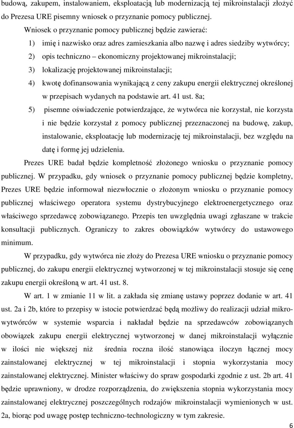 3) lokalizację projektowanej mikroinstalacji; 4) kwotę dofinansowania wynikającą z ceny zakupu energii elektrycznej określonej w przepisach wydanych na podstawie art. 41 ust.