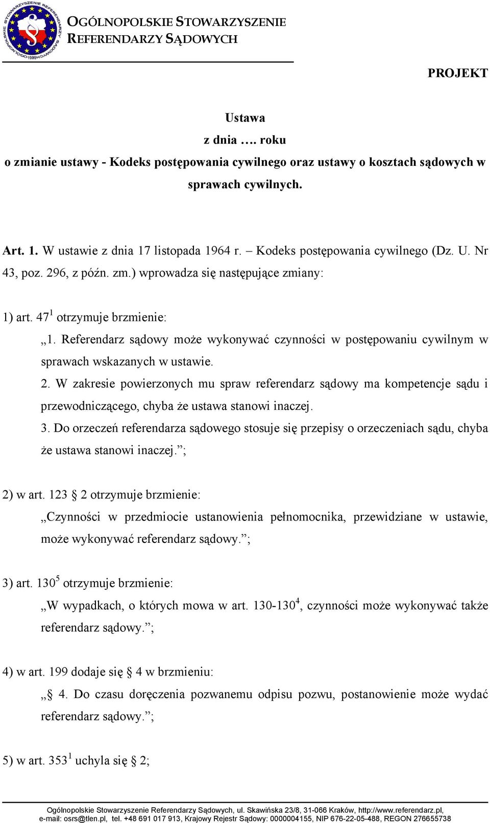 Referendarz sądowy moŝe wykonywać czynności w postępowaniu cywilnym w sprawach wskazanych w ustawie. 2.