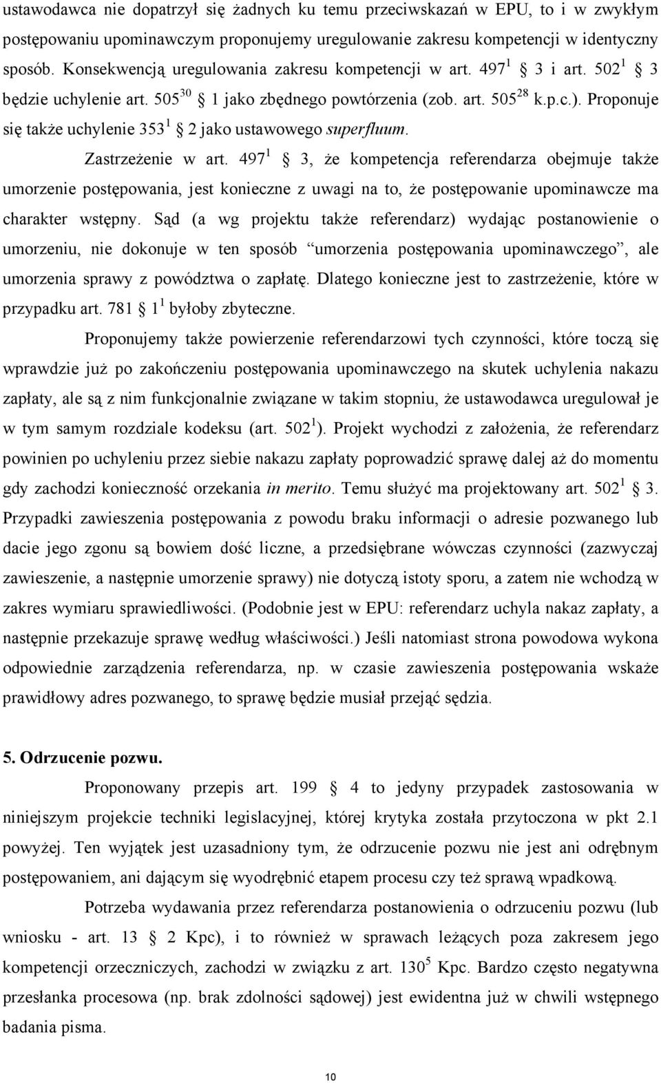 Proponuje się takŝe uchylenie 353 1 2 jako ustawowego superfluum. ZastrzeŜenie w art.