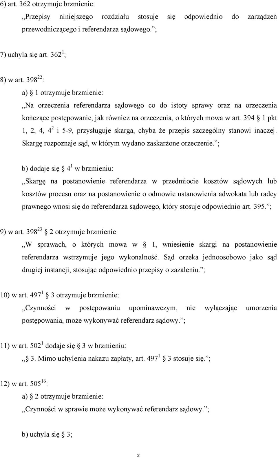 394 1 pkt 1, 2, 4, 4 2 i 5-9, przysługuje skarga, chyba Ŝe przepis szczególny stanowi inaczej. Skargę rozpoznaje sąd, w którym wydano zaskarŝone orzeczenie.
