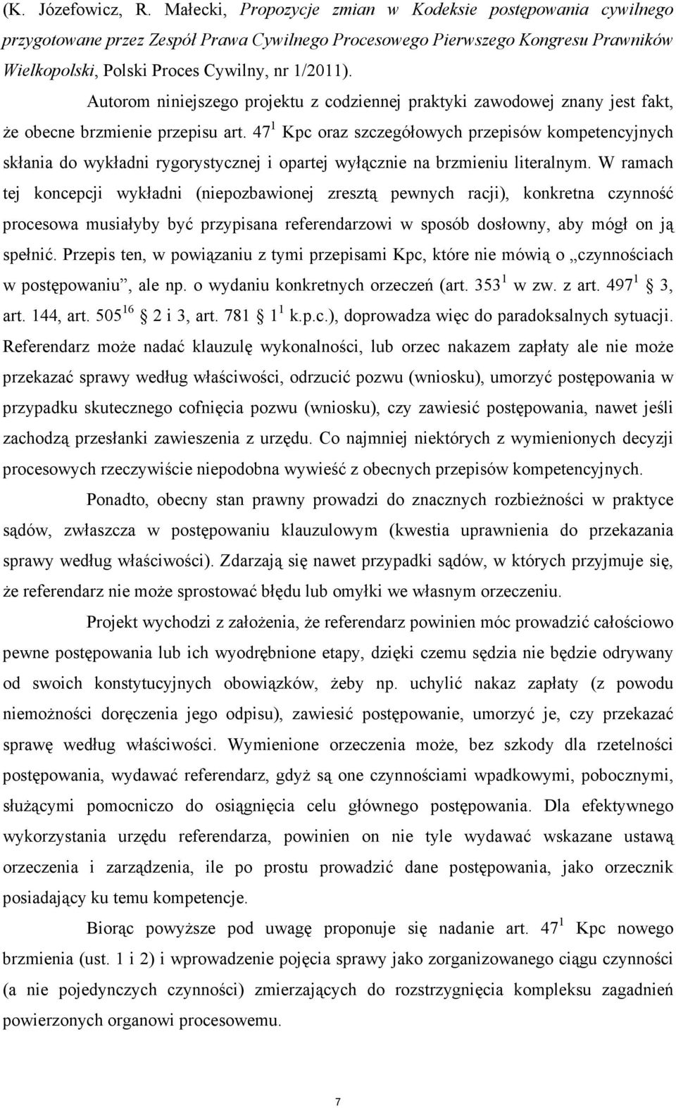 Autorom niniejszego projektu z codziennej praktyki zawodowej znany jest fakt, Ŝe obecne brzmienie przepisu art.