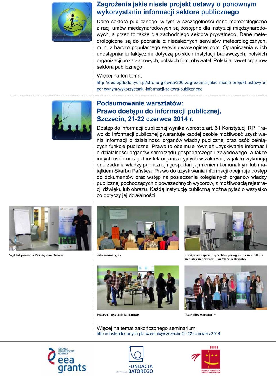 ogimet.com. Ograniczenia w ich udostępnianiu faktycznie dotyczą polskich instytucji badawczych, polskich organizacji pozarządowych, polskich firm, obywateli Polski a nawet organów sektora publicznego.