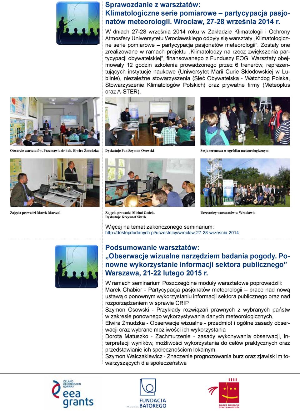 Zostały one zrealizowane w ramach projektu Klimatolodzy na rzecz zwiększenia partycypacji obywatelskiej, finansowanego z Funduszy EOG.