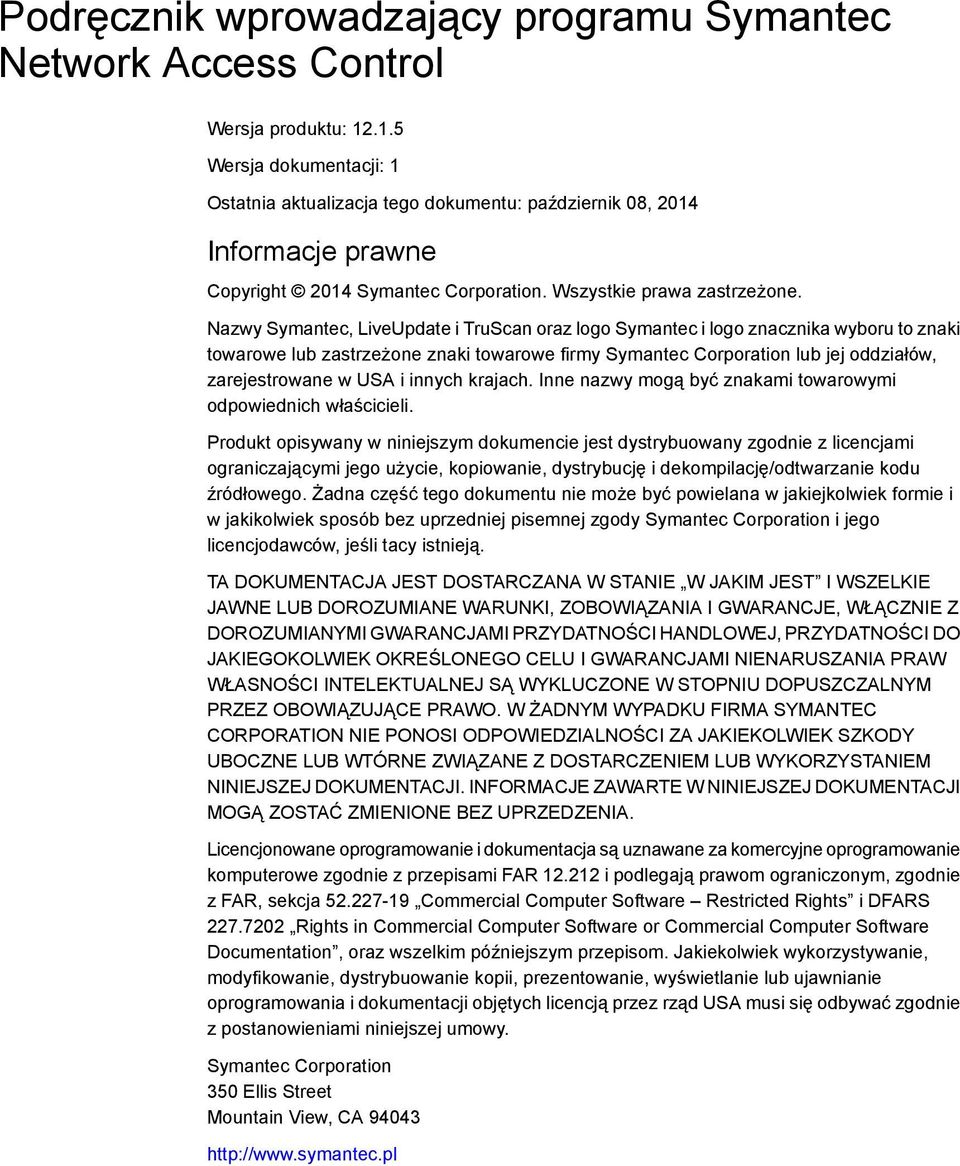 Nazwy Symantec, LiveUpdate i TruScan oraz logo Symantec i logo znacznika wyboru to znaki towarowe lub zastrzeżone znaki towarowe firmy Symantec Corporation lub jej oddziałów, zarejestrowane w USA i