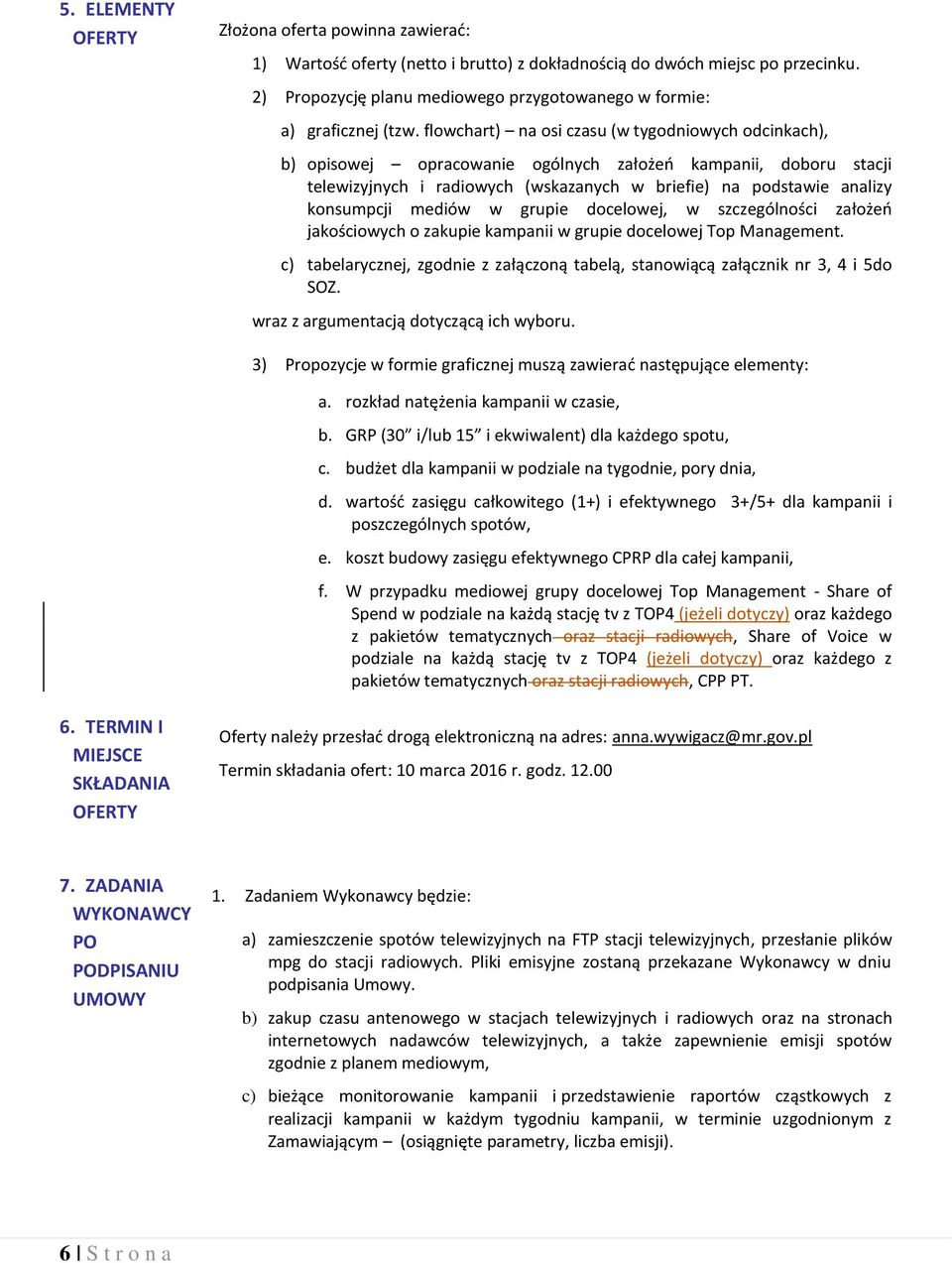 flowchart) na osi czasu (w tygodniowych odcinkach), b) opisowej opracowanie ogólnych założeń kampanii, doboru stacji telewizyjnych i radiowych (wskazanych w briefie) na podstawie analizy konsumpcji