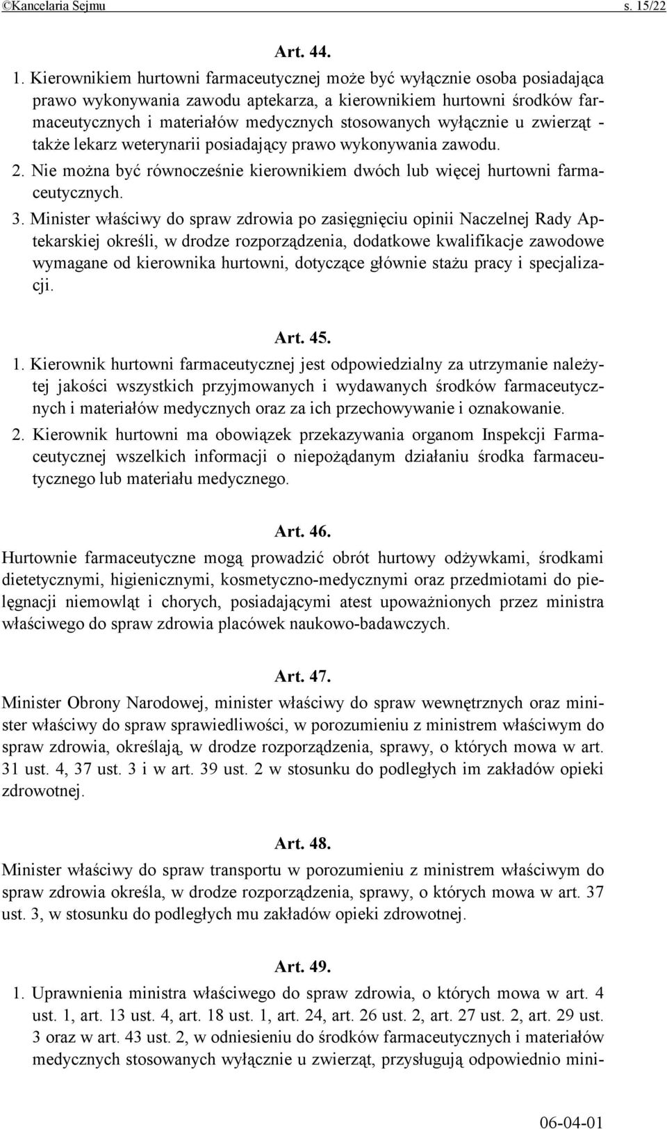 Kierownikiem hurtowni farmaceutycznej może być wyłącznie osoba posiadająca prawo wykonywania zawodu aptekarza, a kierownikiem hurtowni środków farmaceutycznych i materiałów medycznych stosowanych