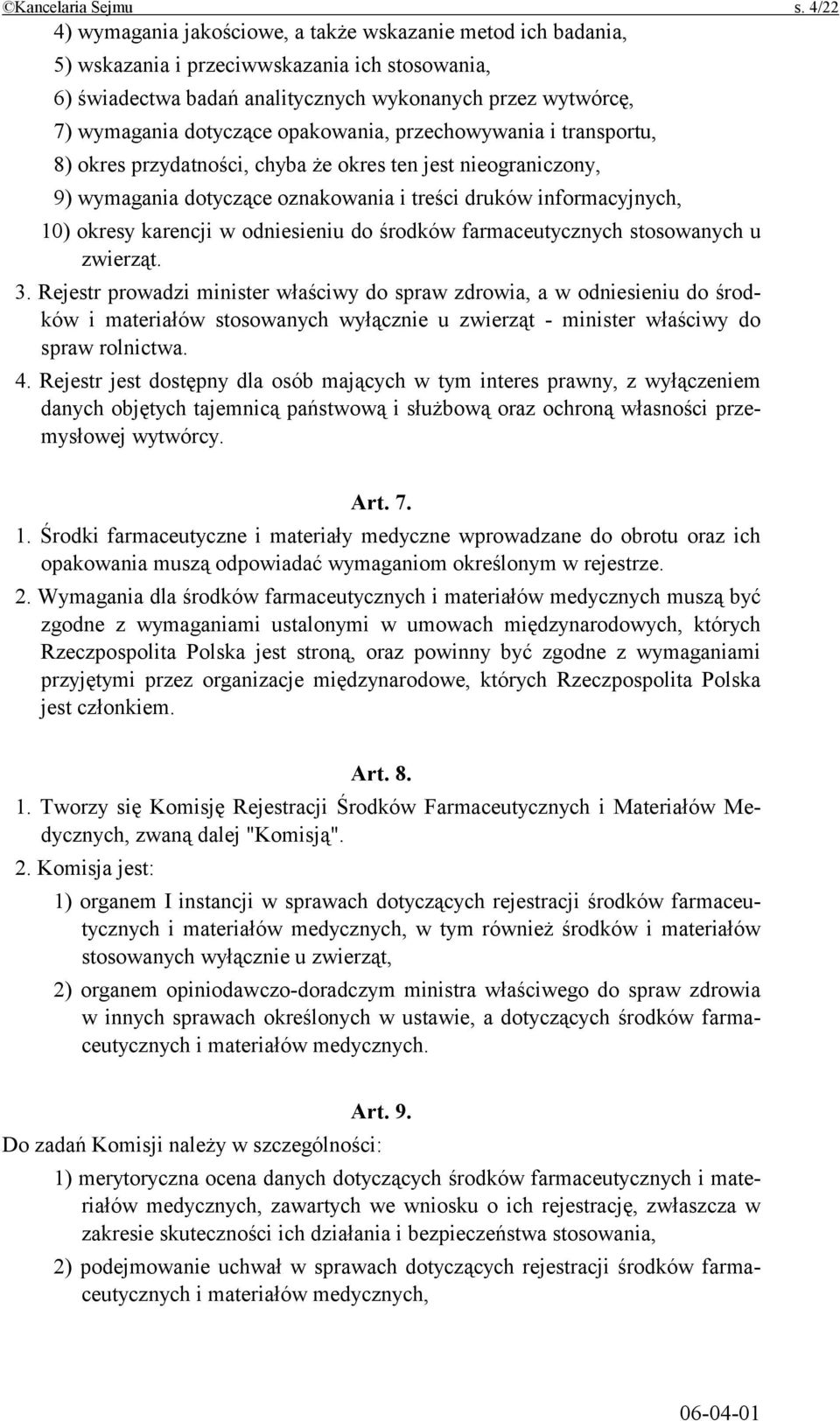 opakowania, przechowywania i transportu, 8) okres przydatności, chyba że okres ten jest nieograniczony, 9) wymagania dotyczące oznakowania i treści druków informacyjnych, 10) okresy karencji w