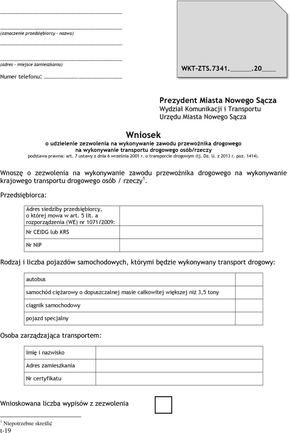 drogowego osób/rzeczy podstawa prawna: art. 7 ustawy z dnia 6 września 2001 r. o transporcie drogowym (tj. Dz. U. z 2013 r. poz. 1414).