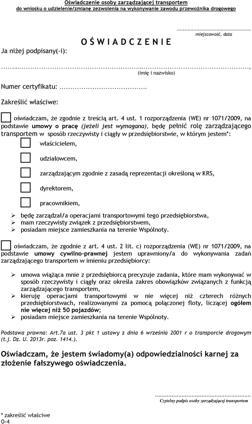 1 rozporządzenia (WE) nr 1071/2009, na podstawie umowy o pracę (jeżeli jest wymagana), będę pełnić rolę zarządzającego transportem w sposób rzeczywisty i ciągły w przedsiębiorstwie, w którym jestem*: