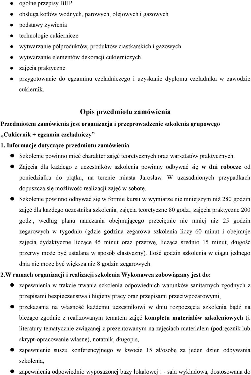 Opis przedmiotu zamówienia Przedmiotem zamówienia jest organizacja i przeprowadzenie szkolenia grupowego Cukiernik + egzamin czeladniczy 1.