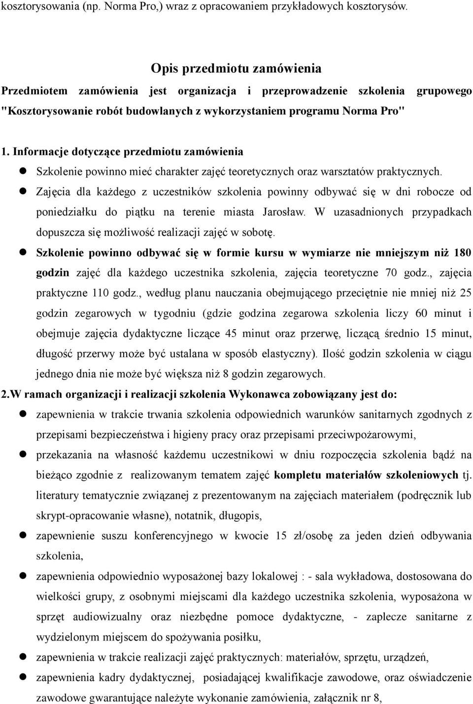 Informacje dotyczące przedmiotu zamówienia Szkolenie powinno mieć charakter zajęć teoretycznych oraz warsztatów praktycznych.