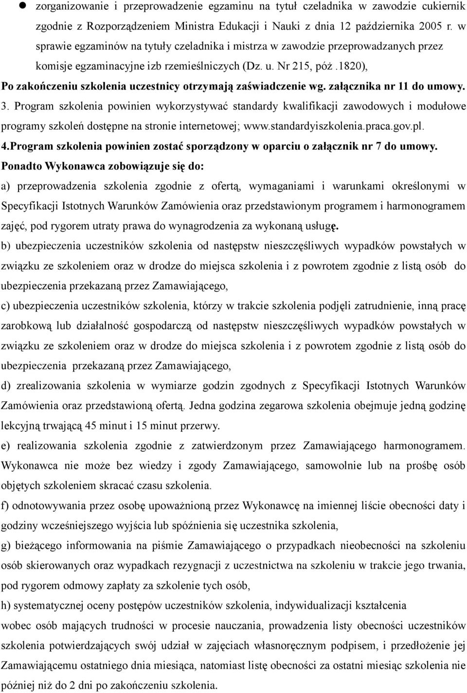 1820), Po zakończeniu szkolenia uczestnicy otrzymają zaświadczenie wg. załącznika nr 11 do umowy. 3.