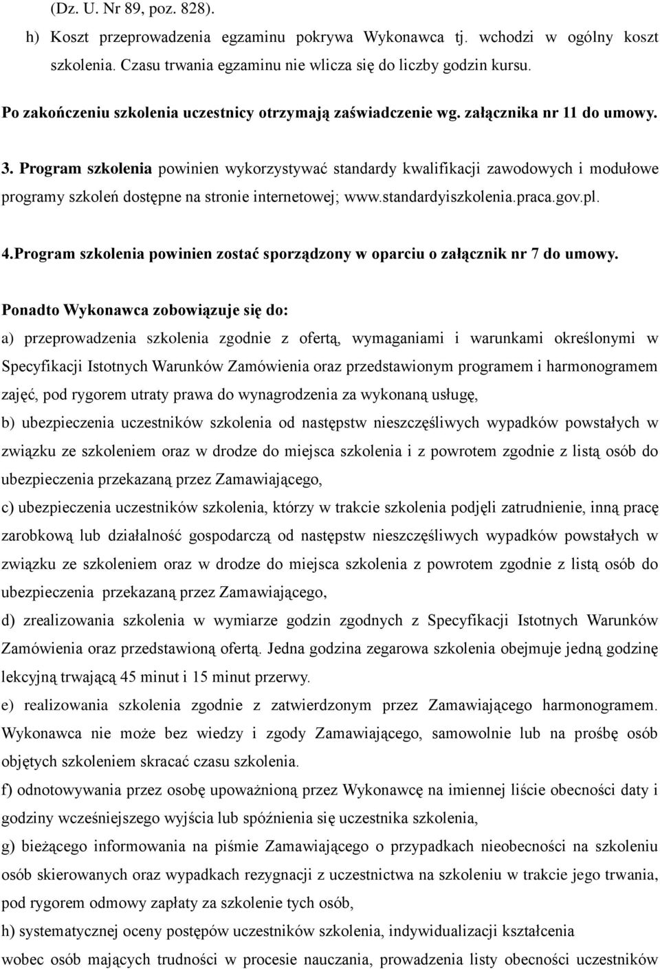 Program szkolenia powinien wykorzystywać standardy kwalifikacji zawodowych i modułowe programy szkoleń dostępne na stronie internetowej; www.standardyiszkolenia.praca.gov.pl. 4.
