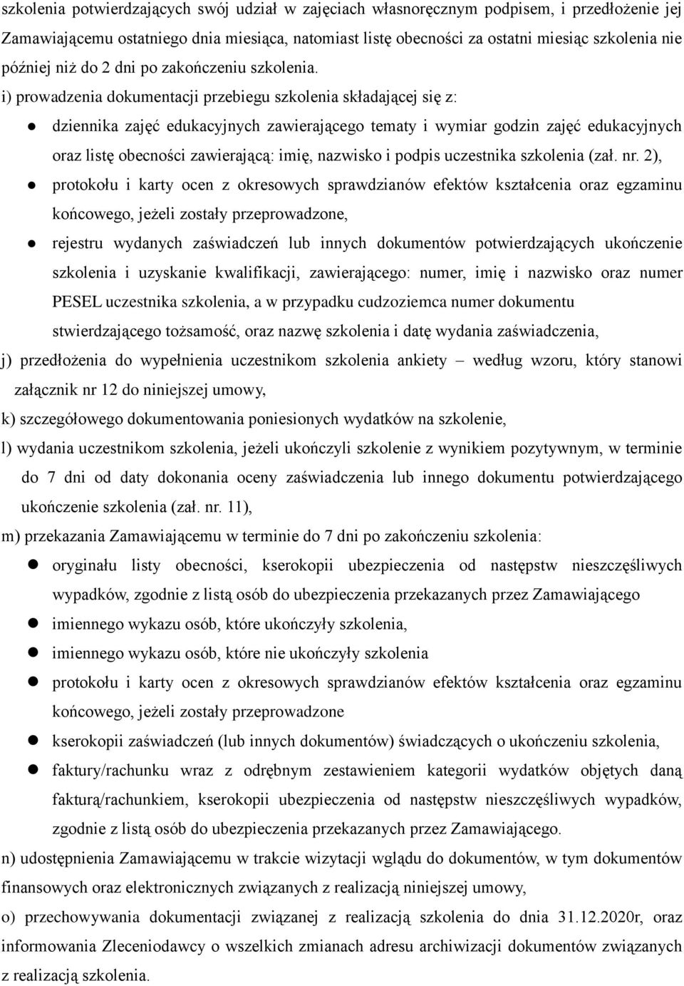 i) prowadzenia dokumentacji przebiegu szkolenia składającej się z: dziennika zajęć edukacyjnych zawierającego tematy i wymiar godzin zajęć edukacyjnych oraz listę obecności zawierającą: imię,