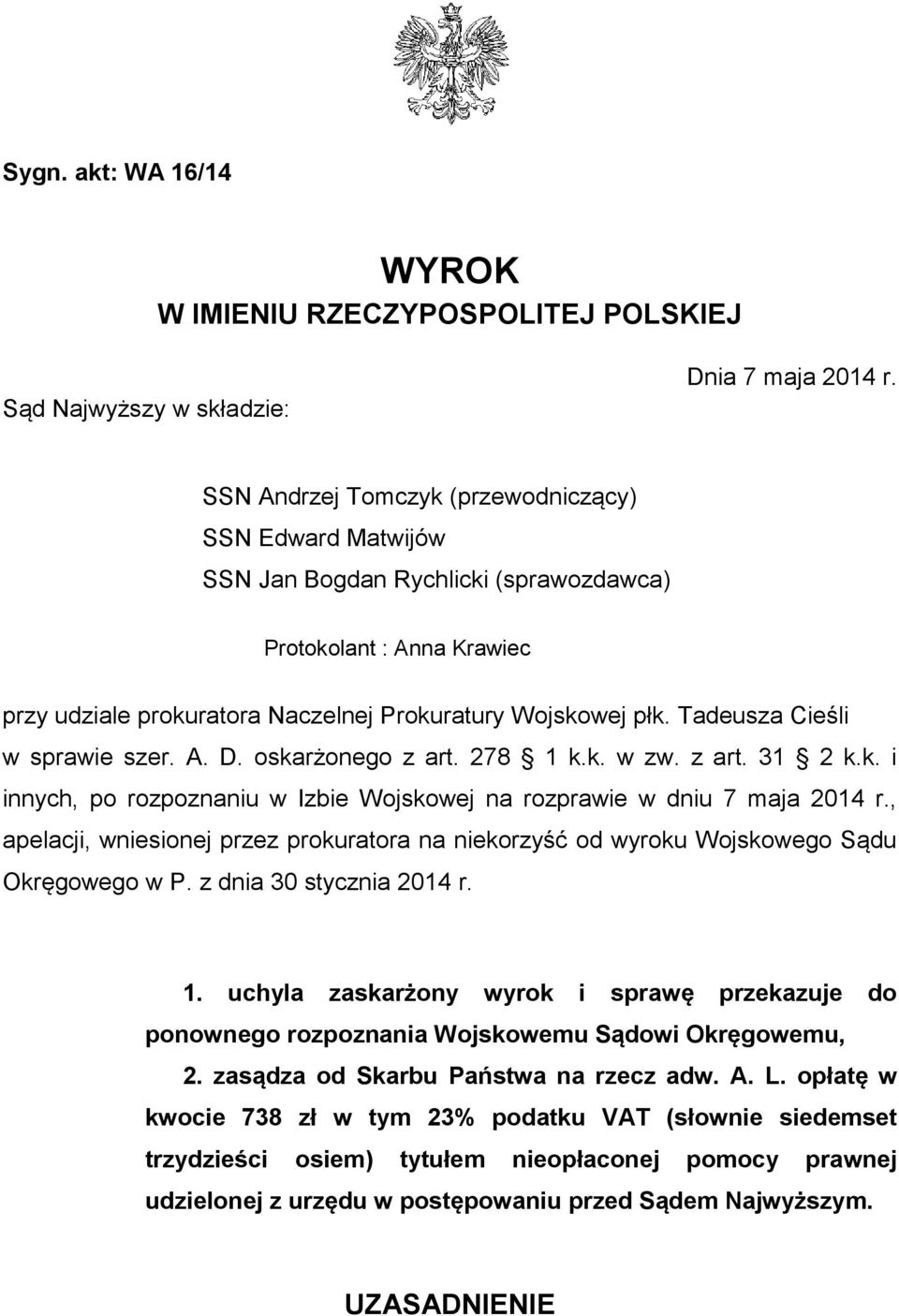 Tadeusza Cieśli w sprawie szer. A. D. oskarżonego z art. 278 1 k.k. w zw. z art. 31 2 k.k. i innych, po rozpoznaniu w Izbie Wojskowej na rozprawie w dniu 7 maja 2014 r.