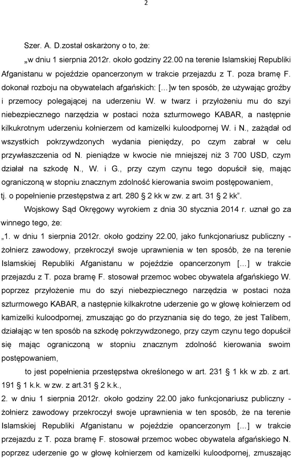 w twarz i przyłożeniu mu do szyi niebezpiecznego narzędzia w postaci noża szturmowego KABAR, a następnie kilkukrotnym uderzeniu kołnierzem od kamizelki kuloodpornej W. i N.