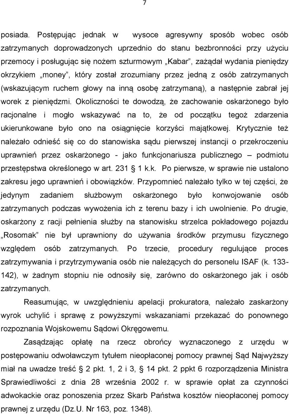 pieniędzy okrzykiem money, który został zrozumiany przez jedną z osób zatrzymanych (wskazującym ruchem głowy na inną osobę zatrzymaną), a następnie zabrał jej worek z pieniędzmi.