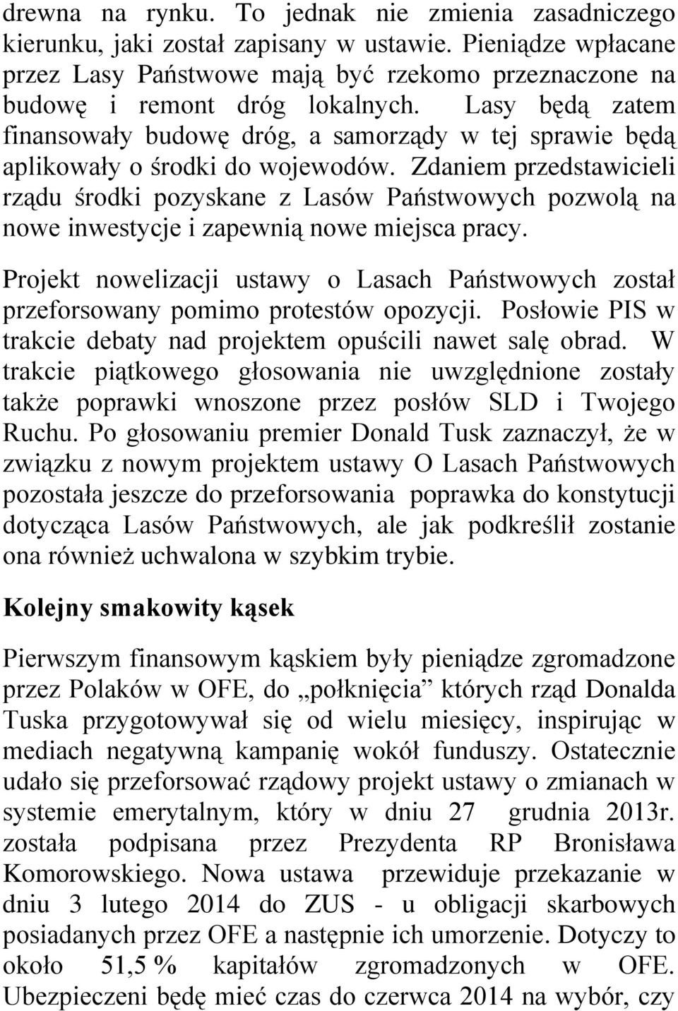 Zdaniem przedstawicieli rządu środki pozyskane z Lasów Państwowych pozwolą na nowe inwestycje i zapewnią nowe miejsca pracy.