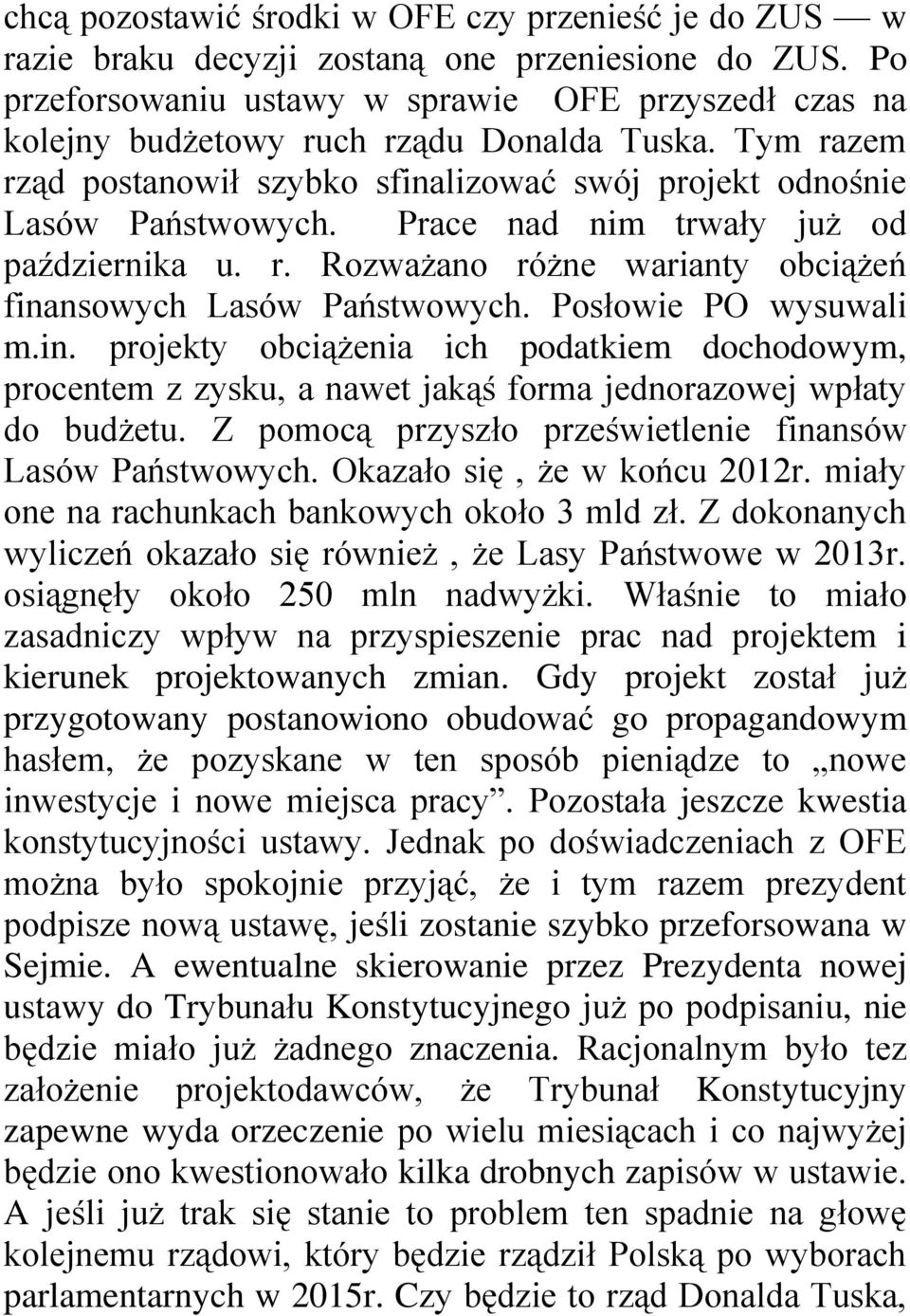 Prace nad nim trwały już od października u. r. Rozważano różne warianty obciążeń fina