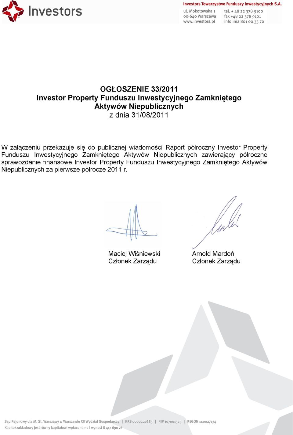 Zamkniętego Aktywów Niepublicznych zawierający półroczne sprawozdanie finansowe Investor Property Funduszu