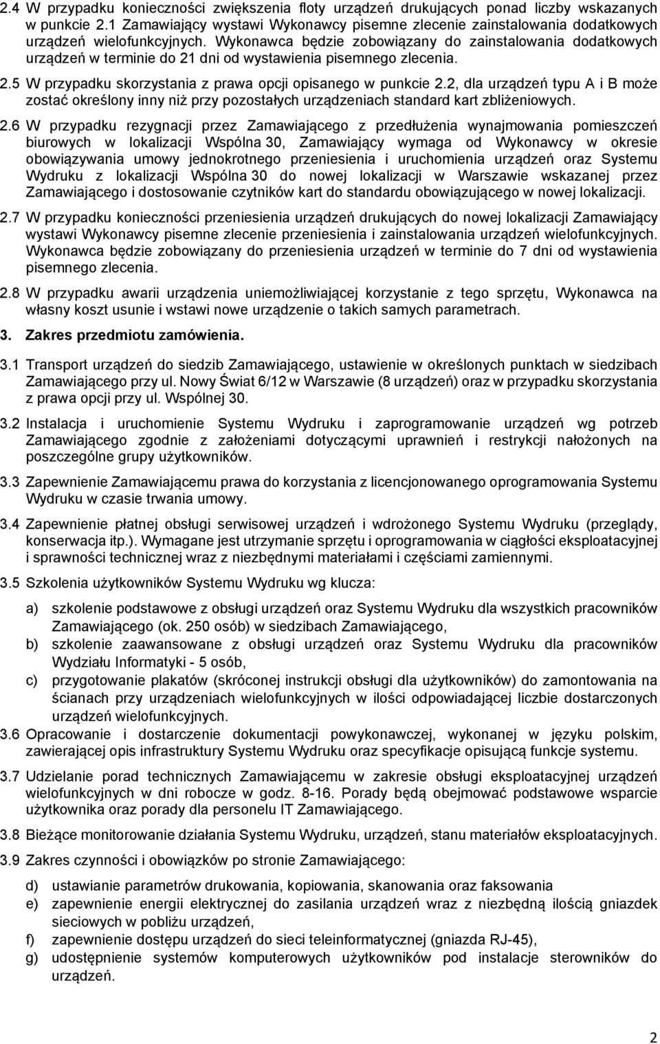 Wykonawca będzie zobowiązany do zainstalowania dodatkowych urządzeń w terminie do 21 dni od wystawienia pisemnego zlecenia. 2.5 W przypadku skorzystania z prawa opcji opisanego w punkcie 2.