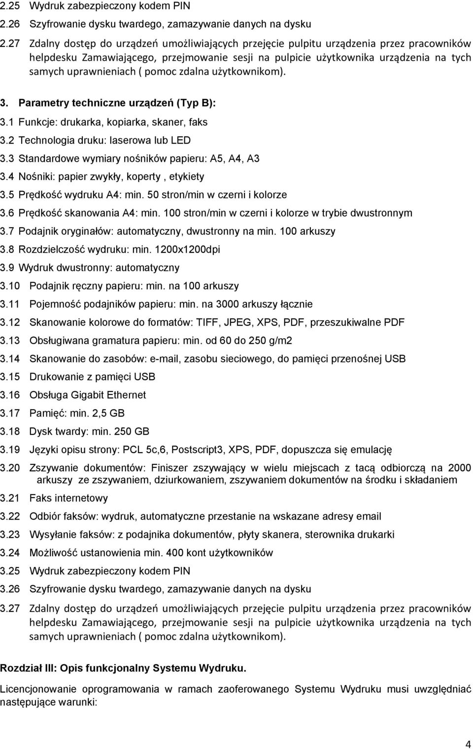 ( pomoc zdalna użytkownikom). 3. Parametry techniczne urządzeń (Typ B): 3.1 Funkcje: drukarka, kopiarka, skaner, faks 3.2 Technologia druku: laserowa lub LED 3.