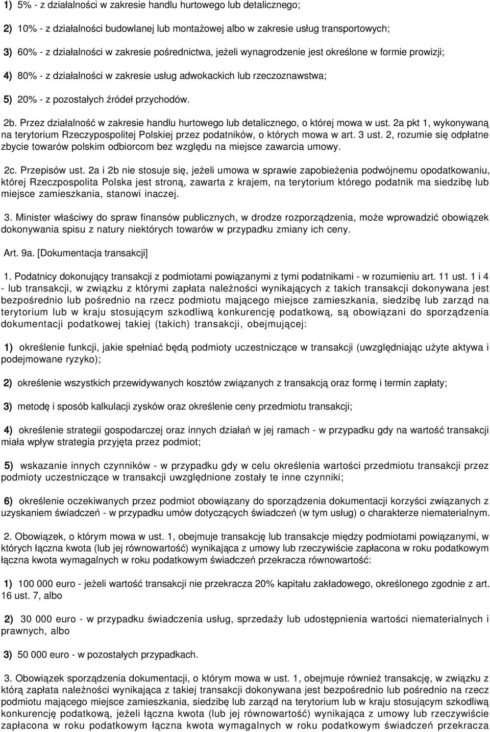 Przez działalność w zakresie handlu hurtowego lub detalicznego, o której mowa w ust. 2a pkt 1, wykonywaną na terytorium Rzeczypospolitej Polskiej przez podatników, o których mowa w art. 3 ust.