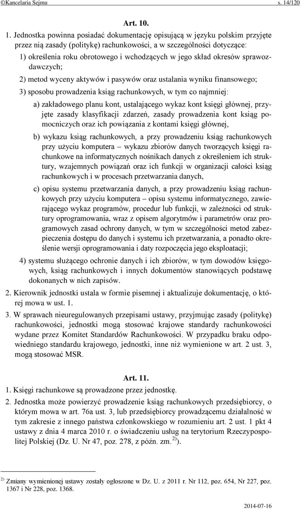 . 1. Jednostka powinna posiadać dokumentację opisującą w języku polskim przyjęte przez nią zasady (politykę) rachunkowości, a w szczególności dotyczące: 1) określenia roku obrotowego i wchodzących w