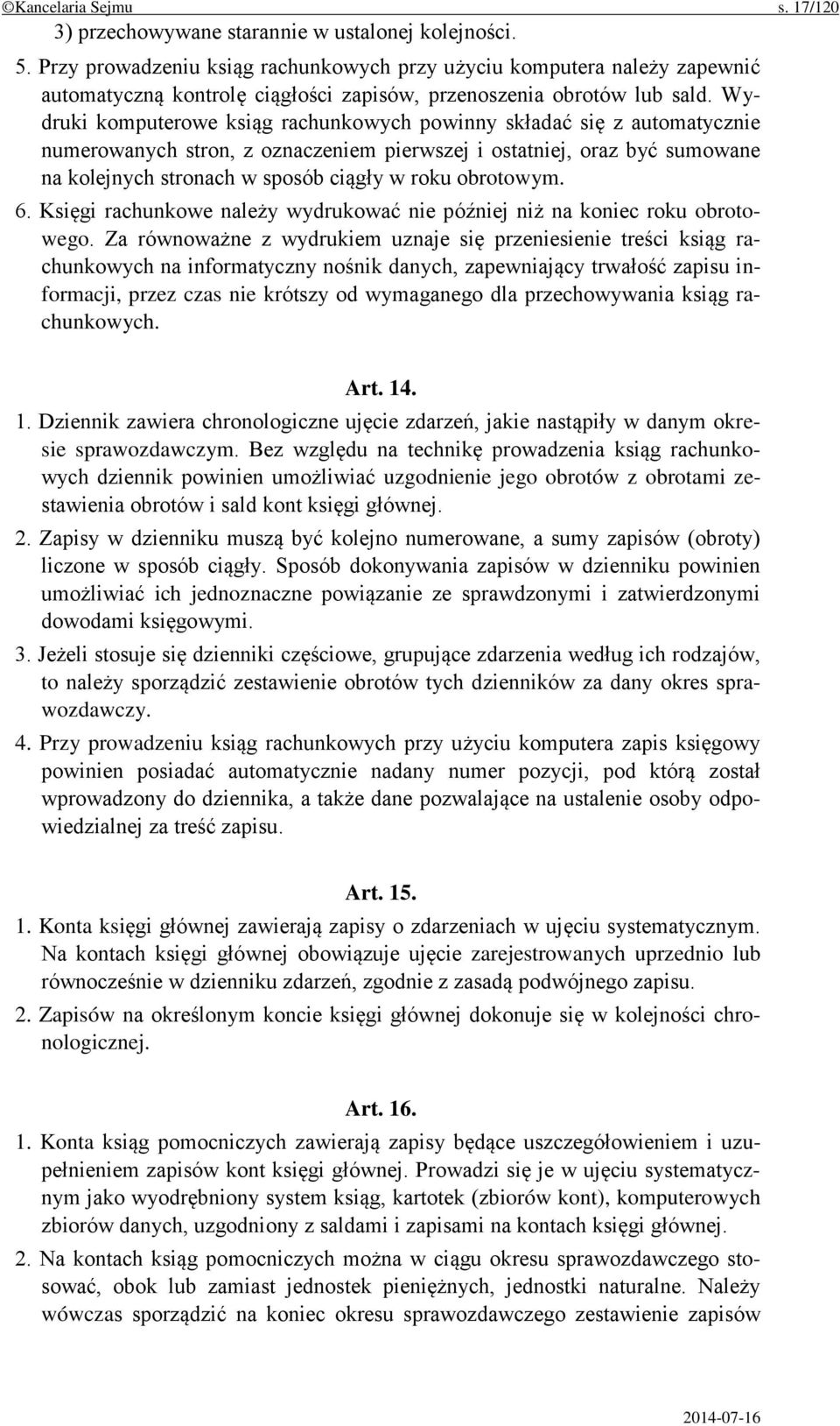 Wydruki komputerowe ksiąg rachunkowych powinny składać się z automatycznie numerowanych stron, z oznaczeniem pierwszej i ostatniej, oraz być sumowane na kolejnych stronach w sposób ciągły w roku