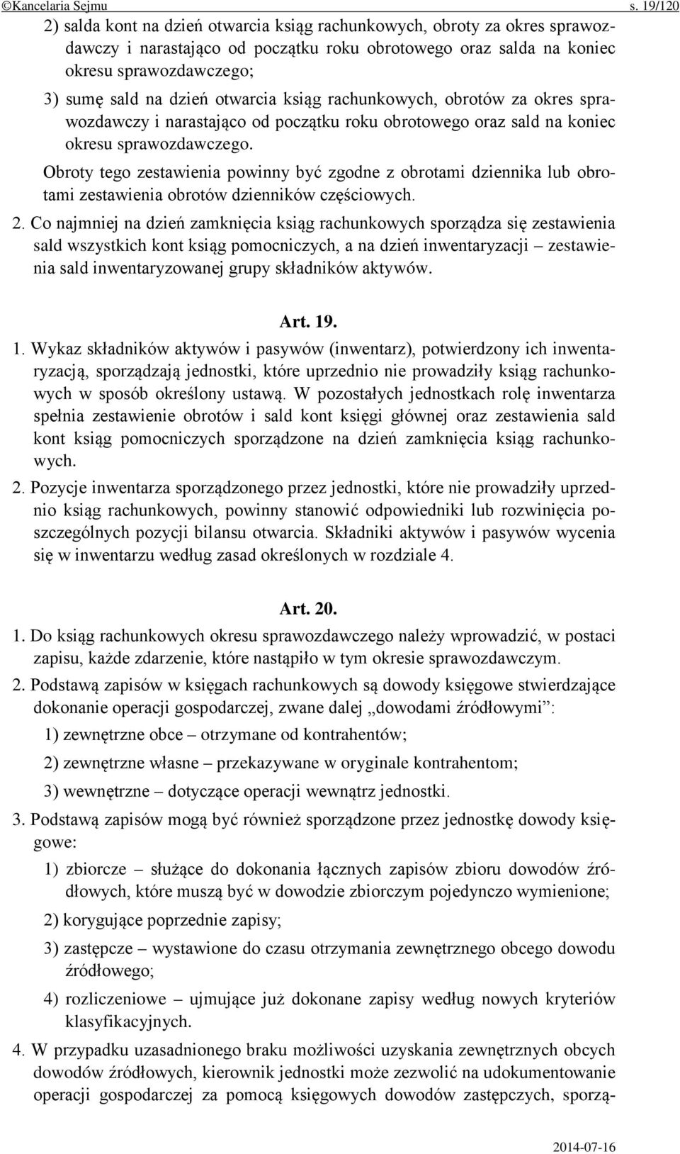 otwarcia ksiąg rachunkowych, obrotów za okres sprawozdawczy i narastająco od początku roku obrotowego oraz sald na koniec okresu sprawozdawczego.