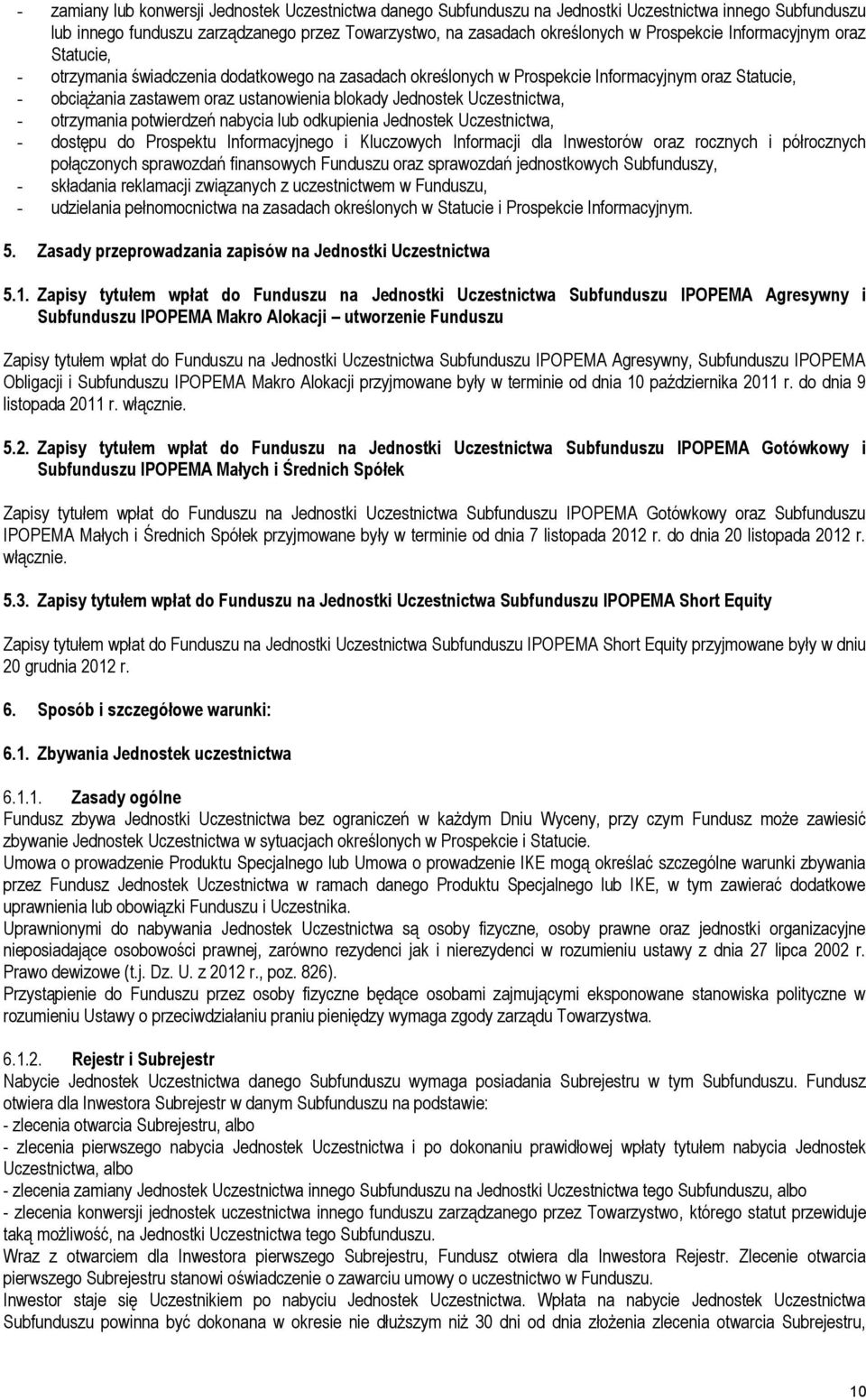 Uczestnictwa, - otrzymania potwierdzeń nabycia lub odkupienia Jednostek Uczestnictwa, - dostępu do Prospektu Informacyjnego i Kluczowych Informacji dla Inwestorów oraz rocznych i półrocznych