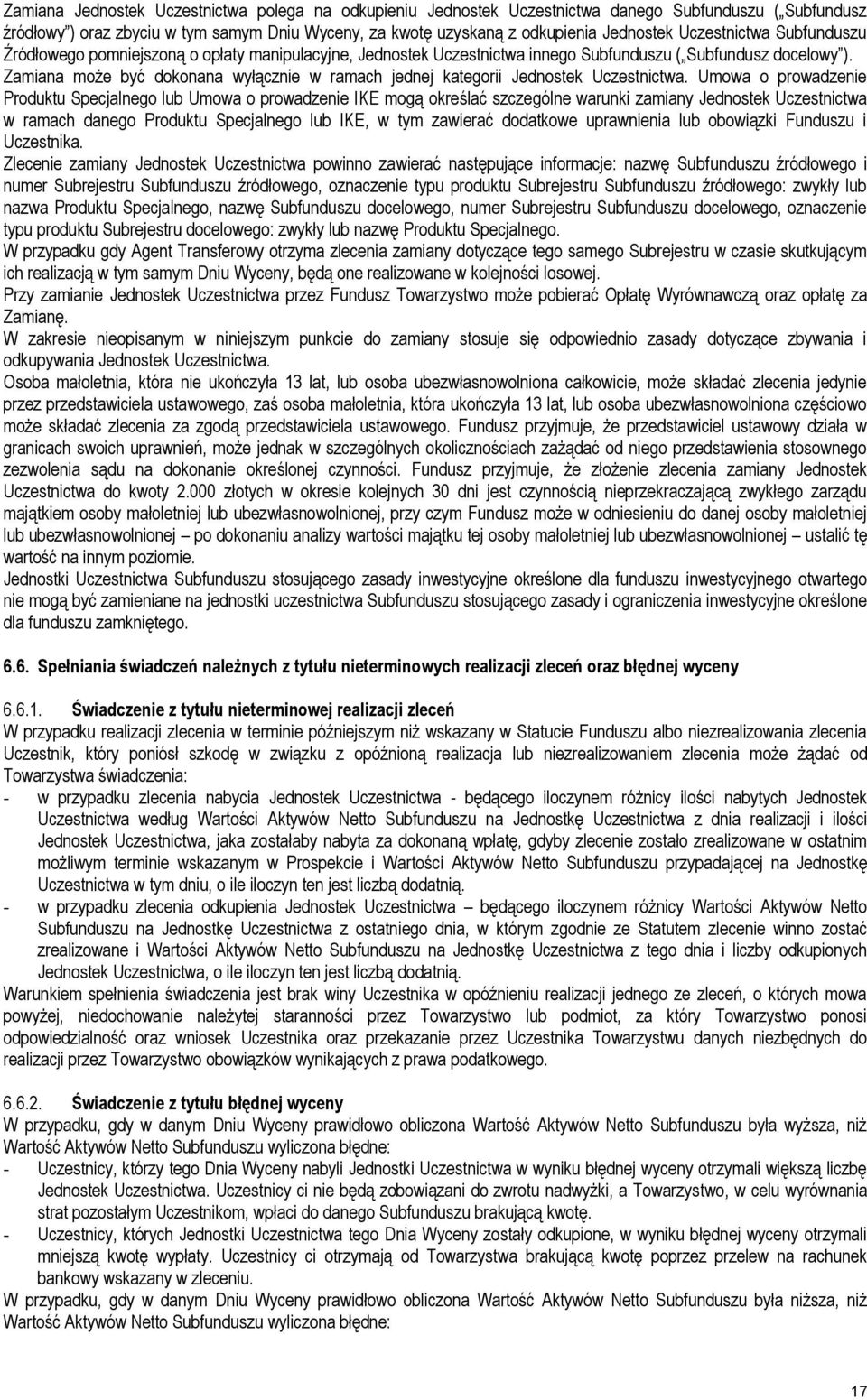 Zamiana może być dokonana wyłącznie w ramach jednej kategorii Jednostek Uczestnictwa.