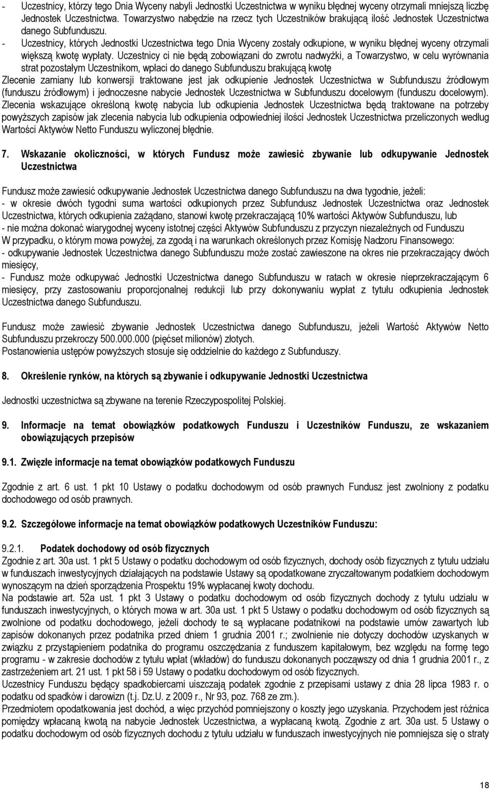 - Uczestnicy, których Jednostki Uczestnictwa tego Dnia Wyceny zostały odkupione, w wyniku błędnej wyceny otrzymali większą kwotę wypłaty.