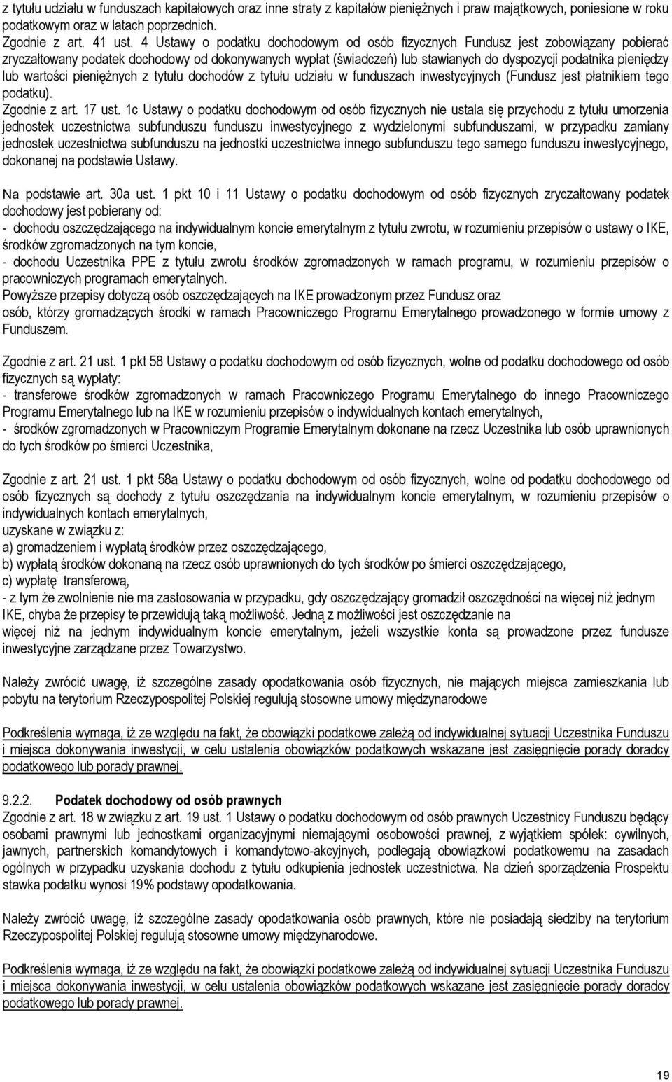 lub wartości pieniężnych z tytułu dochodów z tytułu udziału w funduszach inwestycyjnych (Fundusz jest płatnikiem tego podatku). Zgodnie z art. 17 ust.